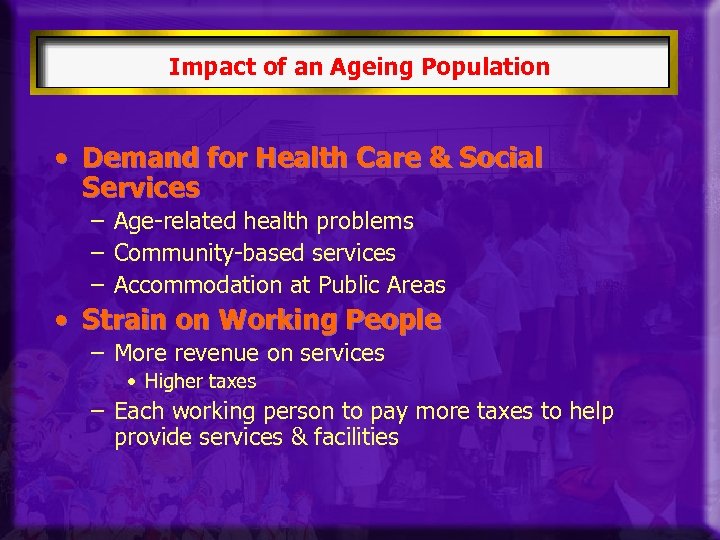 Impact of an Ageing Population • Demand for Health Care & Social Services –
