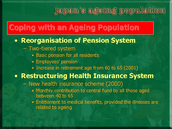 Coping with an Ageing Population • Reorganisation of Pension System – Two-tiered system •