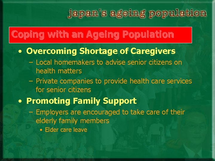 Coping with an Ageing Population • Overcoming Shortage of Caregivers – Local homemakers to