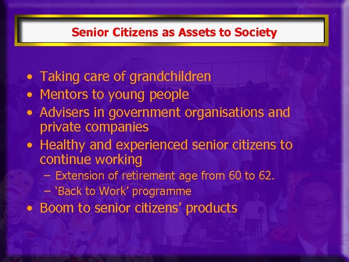 Senior Citizens as Assets to Society • Taking care of grandchildren • Mentors to