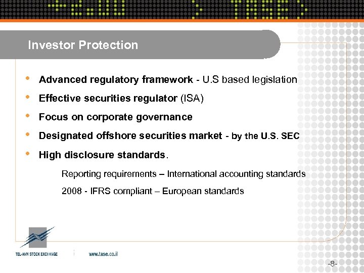 Investor Protection • • • Advanced regulatory framework - U. S based legislation Effective