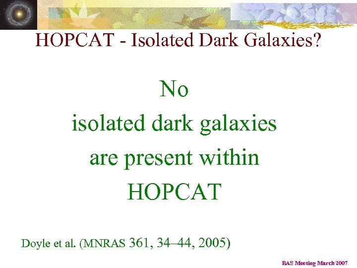 HOPCAT - Isolated Dark Galaxies? No isolated dark galaxies are present within HOPCAT Doyle