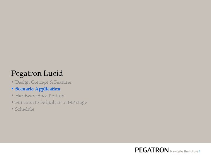 Pegatron Lucid • Design Concept & Features • Scenario Application • Hardware Specification •