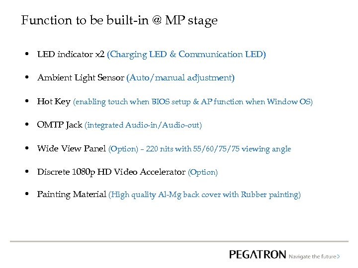 Function to be built-in @ MP stage • LED indicator x 2 (Charging LED