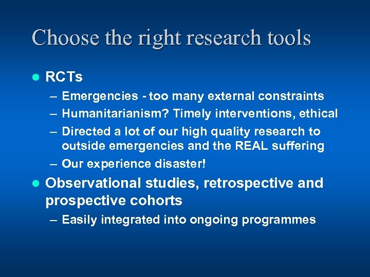 Choose the right research tools l RCTs – Emergencies - too many external constraints