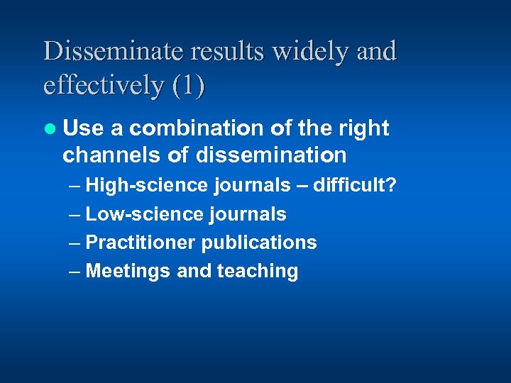 Disseminate results widely and effectively (1) l Use a combination of the right channels