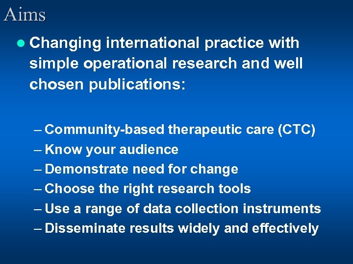 Aims l Changing international practice with simple operational research and well chosen publications: –