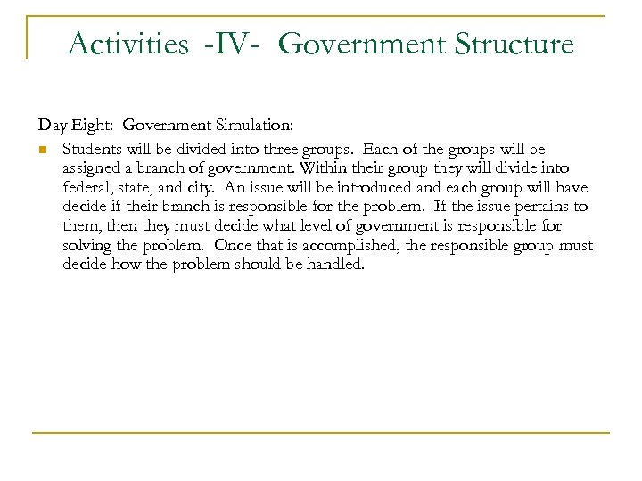 Activities -IV- Government Structure Day Eight: Government Simulation: n Students will be divided into