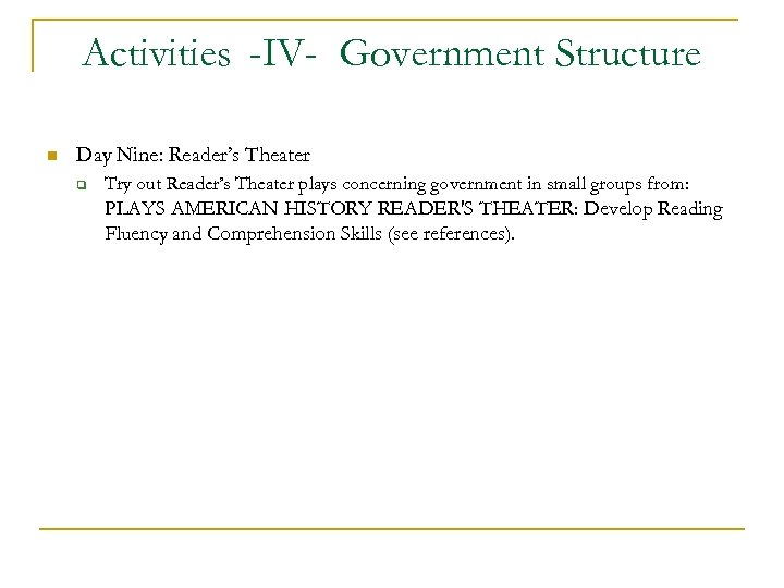 Activities -IV- Government Structure n Day Nine: Reader’s Theater q Try out Reader’s Theater