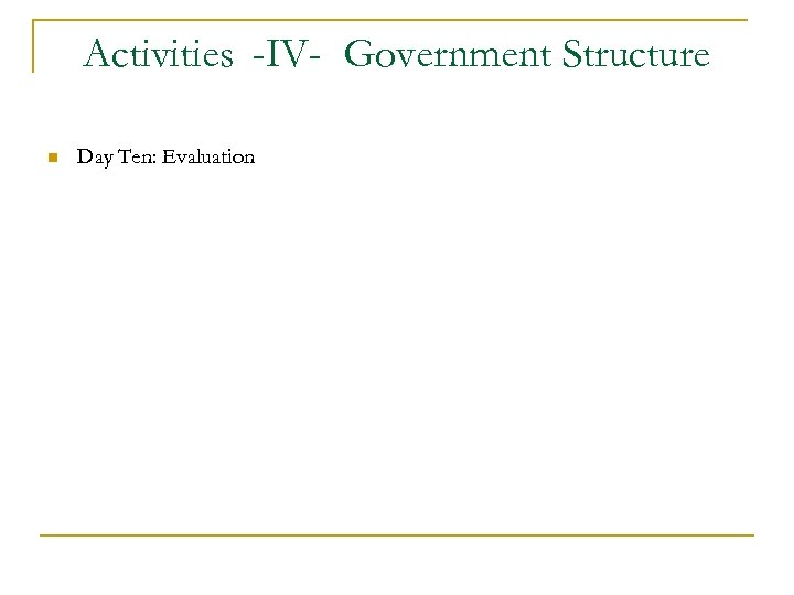 Activities -IV- Government Structure n Day Ten: Evaluation 