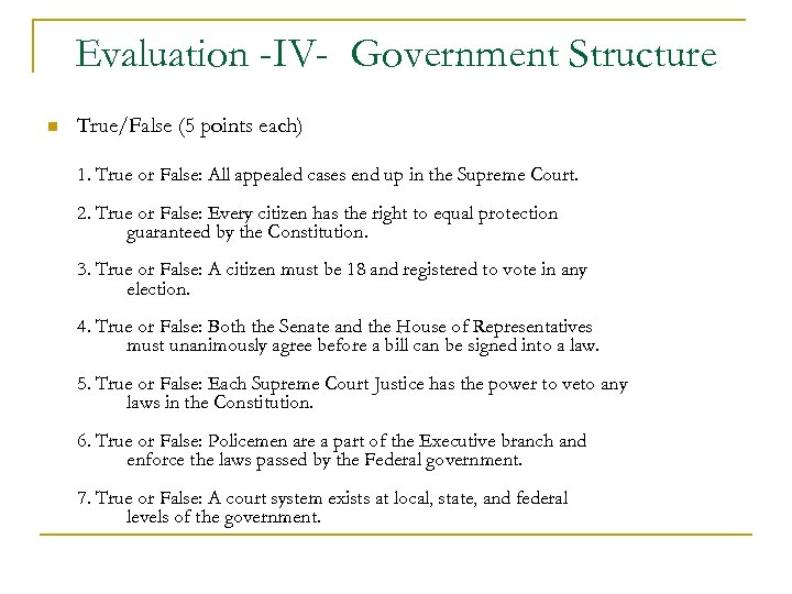 Evaluation -IV- Government Structure n True/False (5 points each) 1. True or False: All