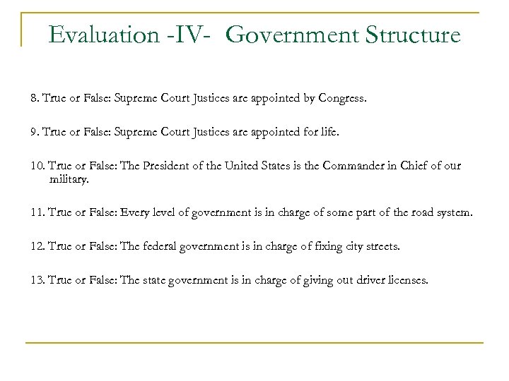 Evaluation -IV- Government Structure 8. True or False: Supreme Court Justices are appointed by