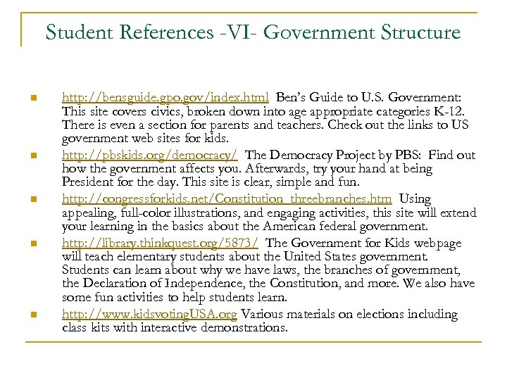 Student References -VI- Government Structure n n n http: //bensguide. gpo. gov/index. html Ben’s