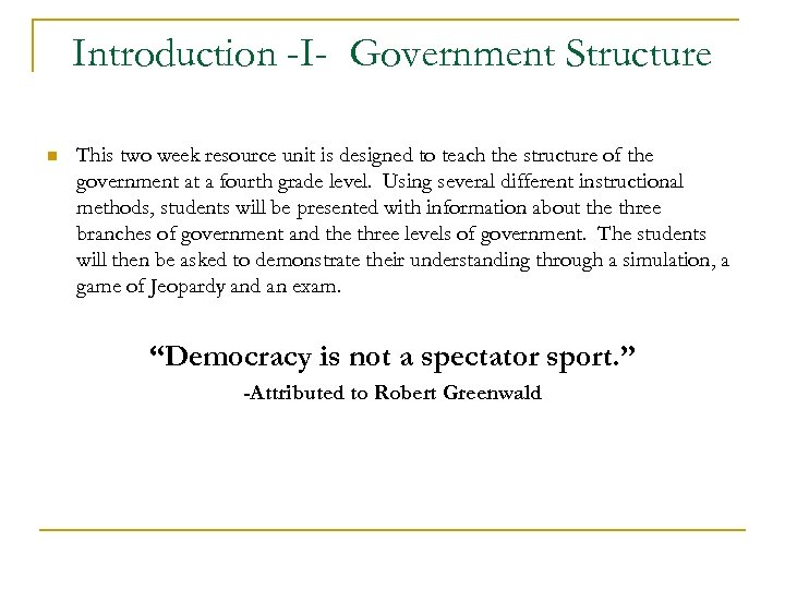 Introduction -I- Government Structure n This two week resource unit is designed to teach