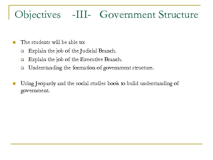 Objectives -III- Government Structure n The students will be able to: q Explain the