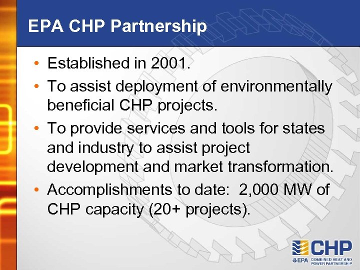 EPA CHP Partnership • Established in 2001. • To assist deployment of environmentally beneficial