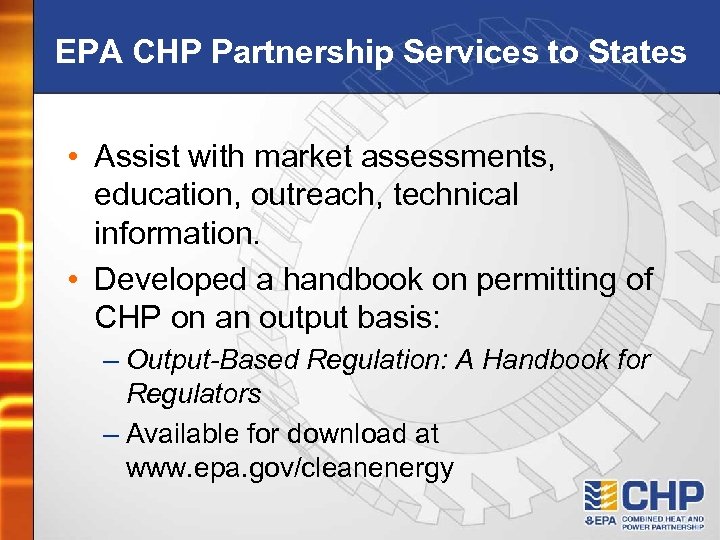 EPA CHP Partnership Services to States • Assist with market assessments, education, outreach, technical