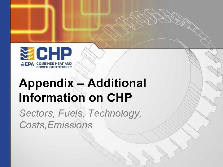 Appendix – Additional Information on CHP Sectors, Fuels, Technology, Costs, Emissions 