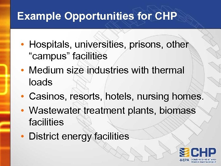 Example Opportunities for CHP • Hospitals, universities, prisons, other “campus” facilities • Medium size