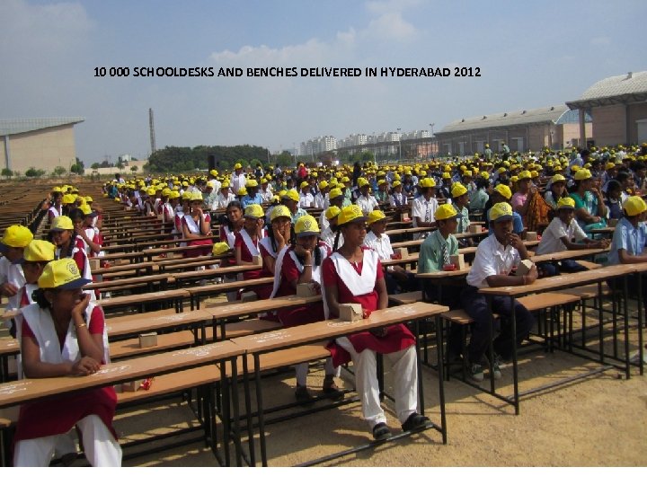 10 000 SCHOOLDESKS AND BENCHES DELIVERED IN HYDERABAD 2012 2014 