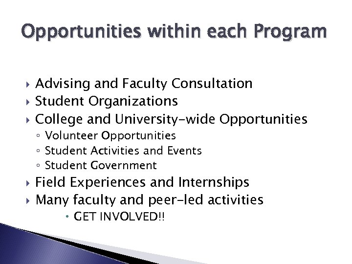 Opportunities within each Program Advising and Faculty Consultation Student Organizations College and University-wide Opportunities