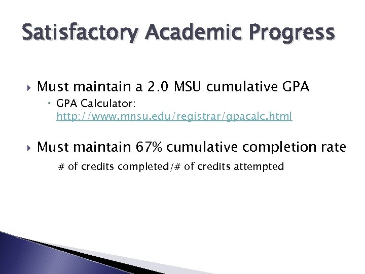 Satisfactory Academic Progress Must maintain a 2. 0 MSU cumulative GPA Calculator: http: //www.