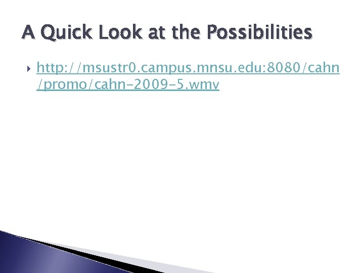 A Quick Look at the Possibilities http: //msustr 0. campus. mnsu. edu: 8080/cahn /promo/cahn-2009
