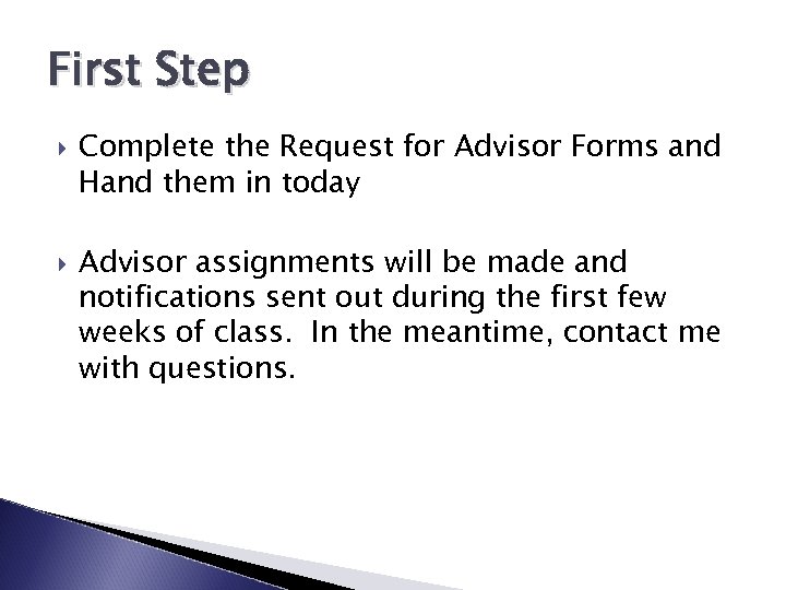 First Step Complete the Request for Advisor Forms and Hand them in today Advisor