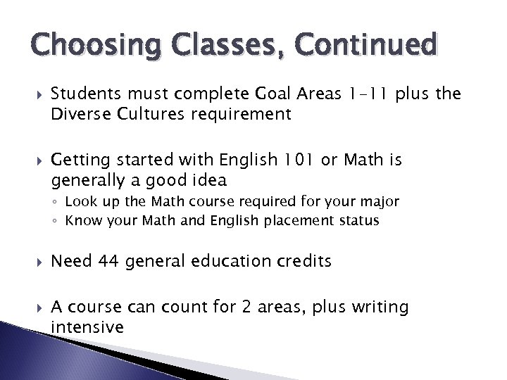 Choosing Classes, Continued Students must complete Goal Areas 1 -11 plus the Diverse Cultures