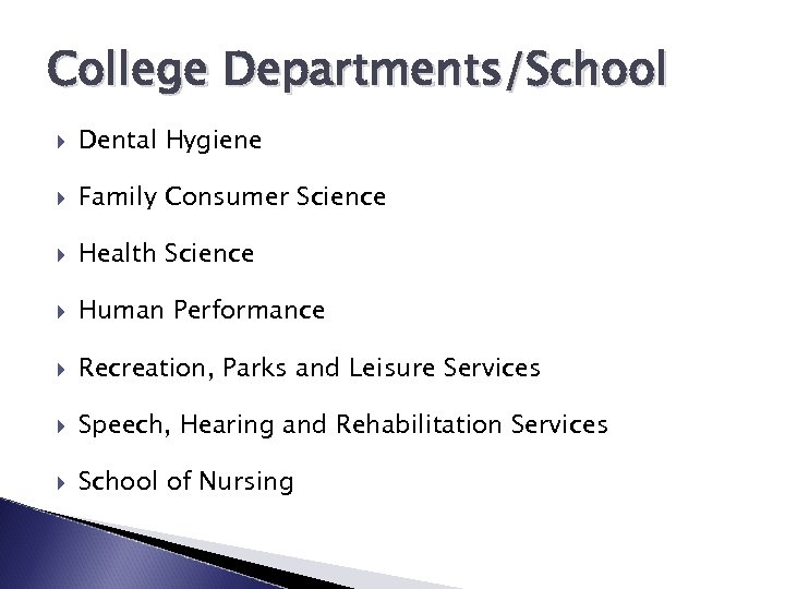 College Departments/School Dental Hygiene Family Consumer Science Health Science Human Performance Recreation, Parks and