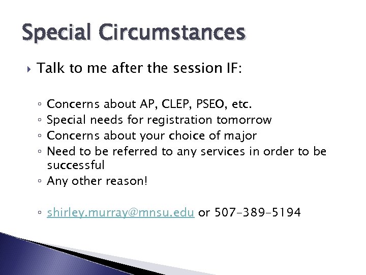 Special Circumstances Talk to me after the session IF: Concerns about AP, CLEP, PSEO,