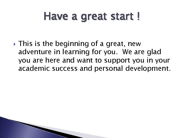Have a great start ! This is the beginning of a great, new adventure