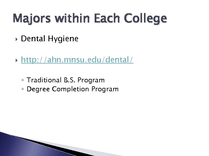 Majors within Each College Dental Hygiene http: //ahn. mnsu. edu/dental/ ◦ Traditional B. S.