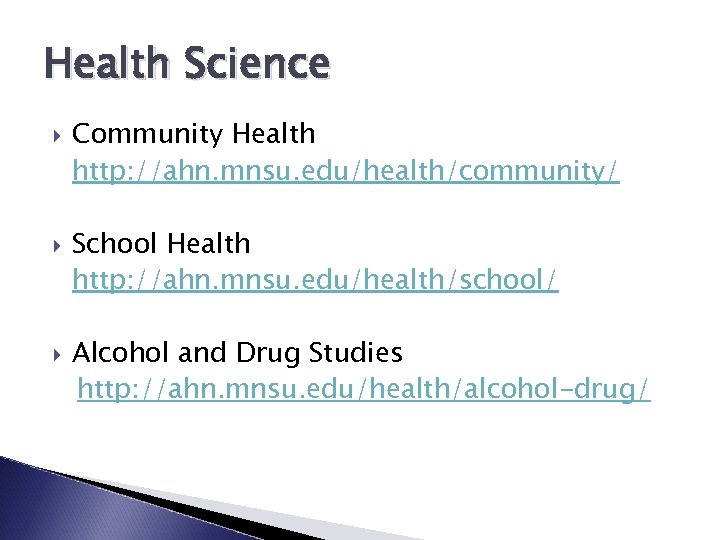 Health Science Community Health http: //ahn. mnsu. edu/health/community/ School Health http: //ahn. mnsu. edu/health/school/