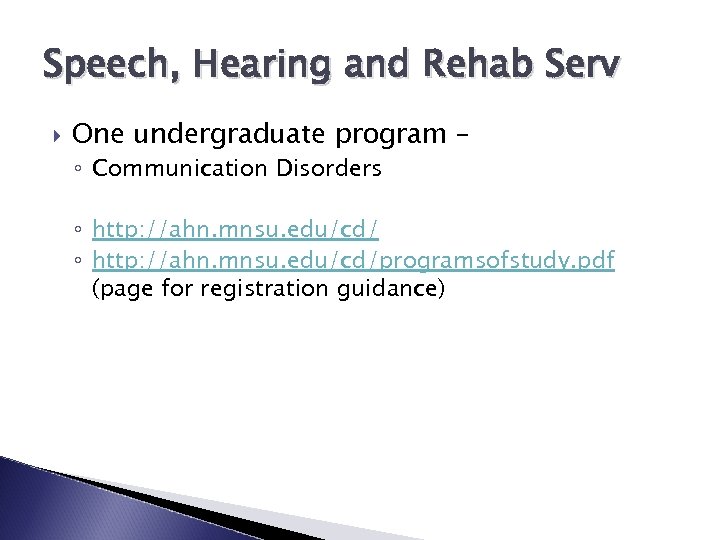 Speech, Hearing and Rehab Serv One undergraduate program – ◦ Communication Disorders ◦ http: