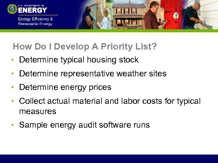 How Do I Develop A Priority List? • Determine typical housing stock • Determine