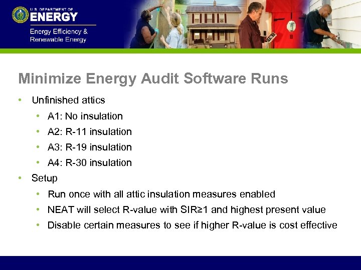 Minimize Energy Audit Software Runs • Unfinished attics • A 1: No insulation •