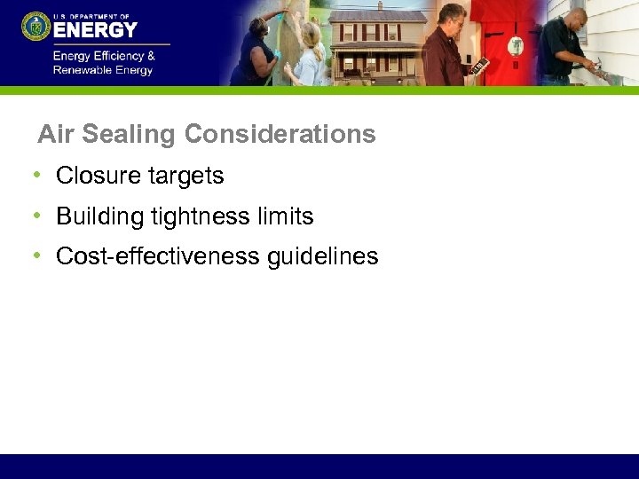 Air Sealing Considerations • Closure targets • Building tightness limits • Cost-effectiveness guidelines 