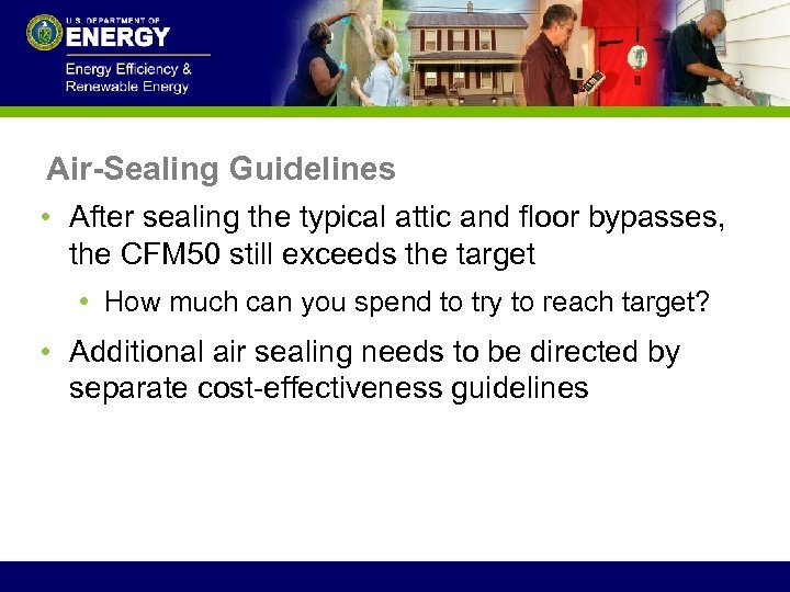 Air-Sealing Guidelines • After sealing the typical attic and floor bypasses, the CFM 50