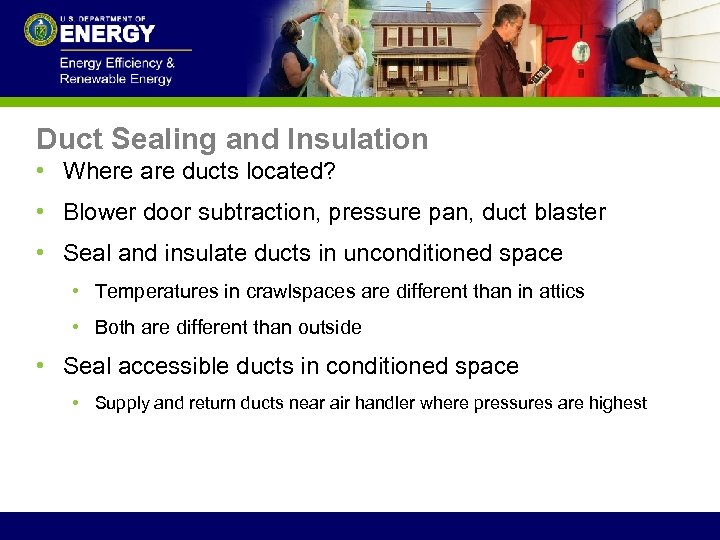 Duct Sealing and Insulation • Where are ducts located? • Blower door subtraction, pressure