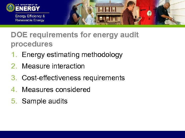 DOE requirements for energy audit procedures 1. Energy estimating methodology 2. Measure interaction 3.