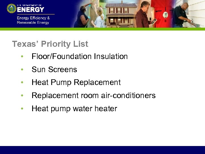 Texas’ Priority List • Floor/Foundation Insulation • Sun Screens • Heat Pump Replacement •