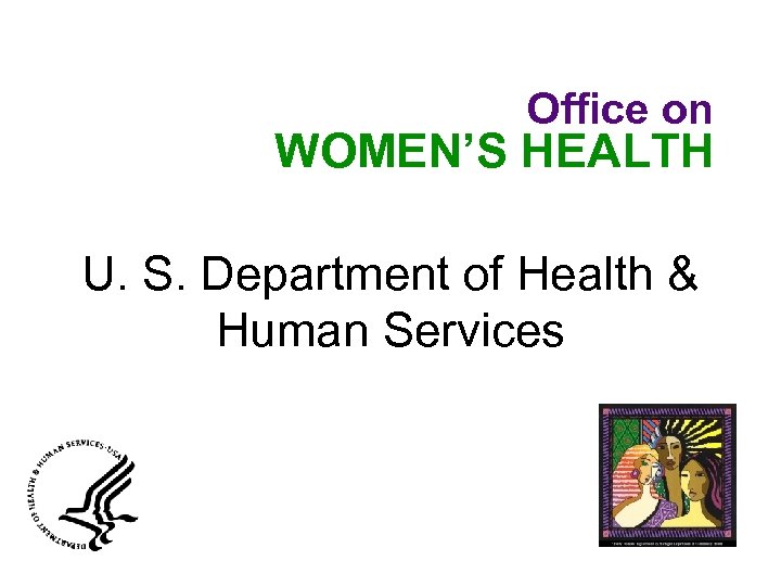 Office on WOMEN’S HEALTH U. S. Department of Health & Human Services 