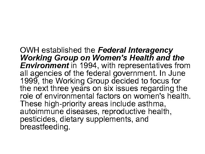  OWH established the Federal Interagency Working Group on Women's Health and the Environment