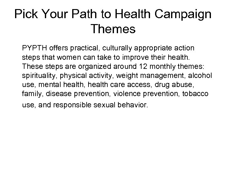 Pick Your Path to Health Campaign Themes PYPTH offers practical, culturally appropriate action steps