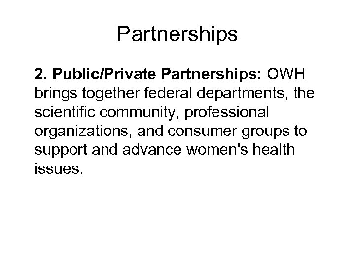 Partnerships 2. Public/Private Partnerships: OWH brings together federal departments, the scientific community, professional organizations,