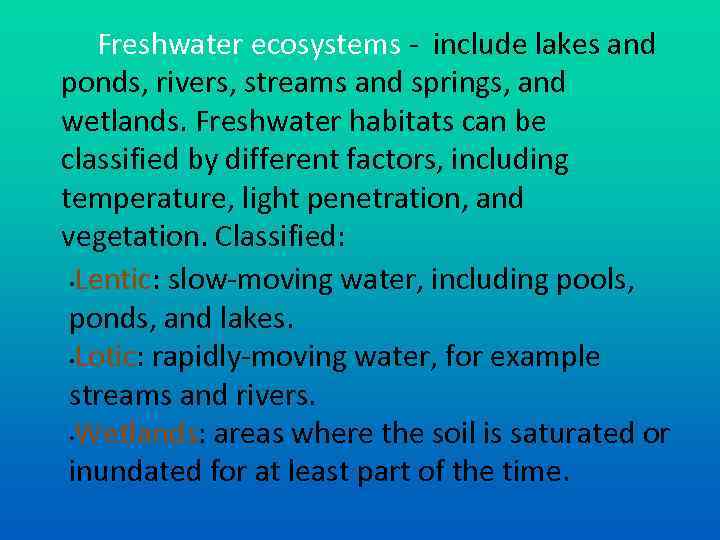 Freshwater ecosystems - include lakes and ponds, rivers, streams and springs, and wetlands. Freshwater