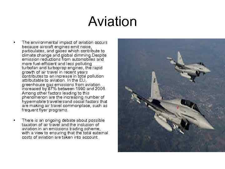 Aviation • The environmental impact of aviation occurs because aircraft engines emit noise, particulates,