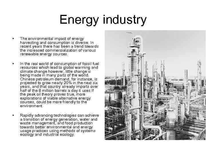 Energy industry • The environmental impact of energy harvesting and consumption is diverse. In