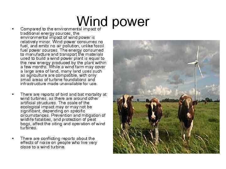 Wind power • Compared to the environmental impact of traditional energy sources, the environmental